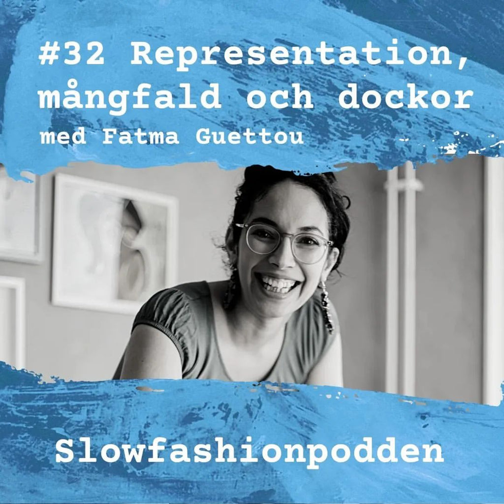 Slowfashionpodden: #32 Representation, mångfald och dockor med Fatma Guettou